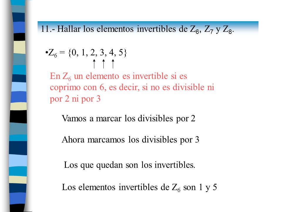 Los elementos invertibles de Z6 son 1 y 5