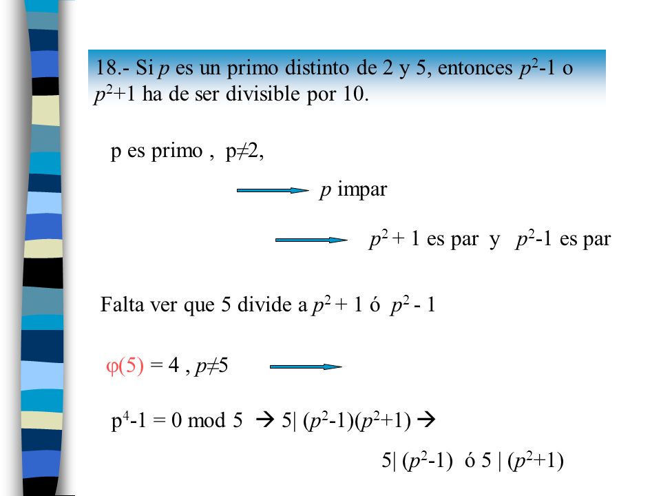 18.- Si p es un primo distinto de 2 y 5, entonces p2-1 o p2+1 ha de ser divisible por 10.