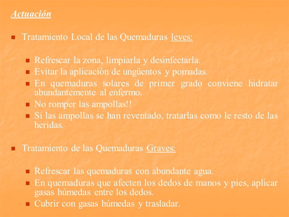 Actuación Tratamiento Local de las Quemaduras leves: Refrescar la zona, limpiarla y desinfectarla.
