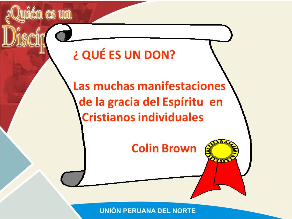 ¿ QUÉ ES UN DON Las muchas manifestaciones. de la gracia del Espíritu en. Cristianos individuales.