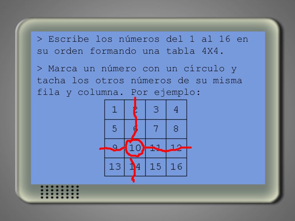 > Escribe los números del 1 al 16 en su orden formando una tabla 4X4.