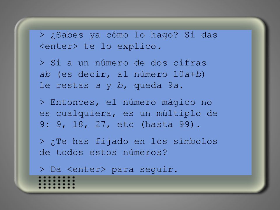 > ¿Sabes ya cómo lo hago Si das <enter> te lo explico.
