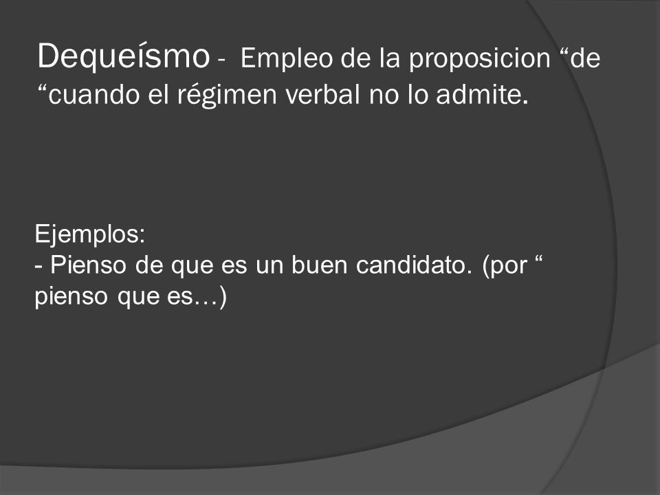 Dequeísmo - Empleo de la proposicion de cuando el régimen verbal no lo admite.