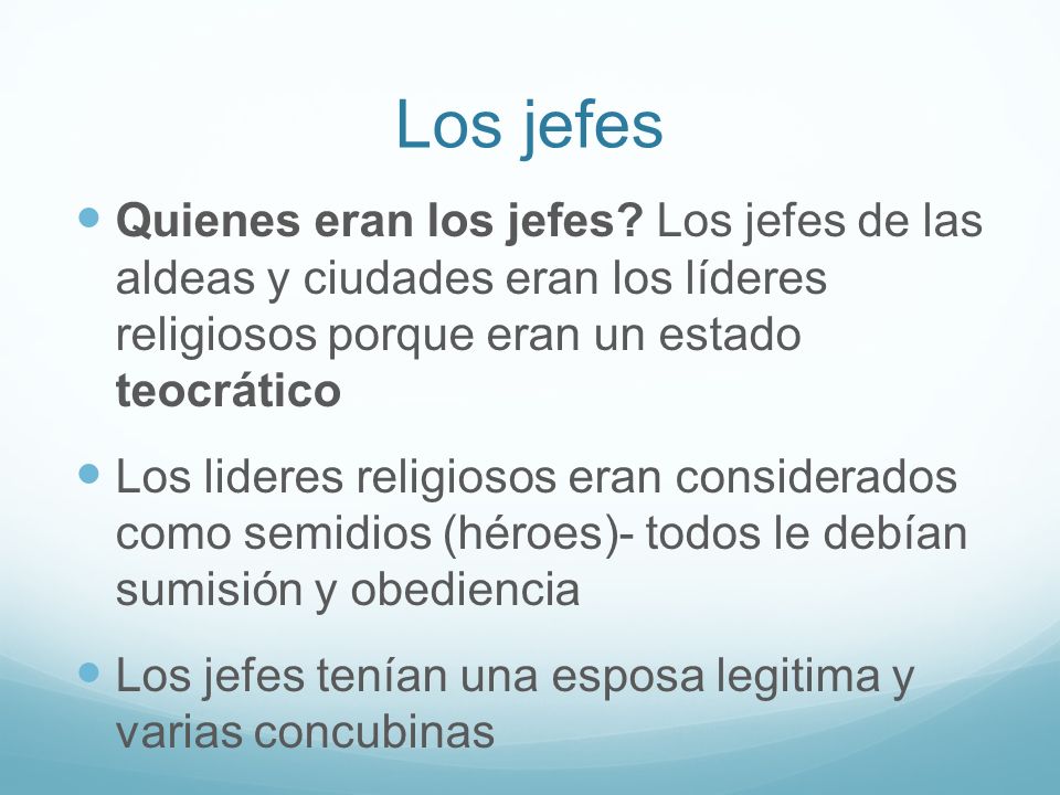 Los jefes Quienes eran los jefes Los jefes de las aldeas y ciudades eran los líderes religiosos porque eran un estado teocrático.