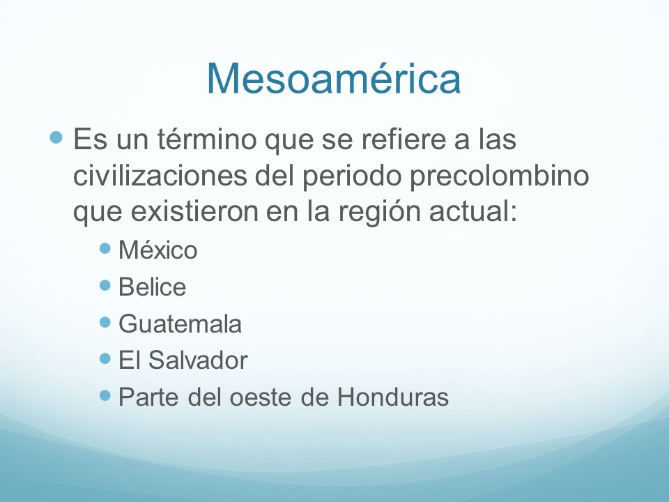 Mesoamérica Es un término que se refiere a las civilizaciones del periodo precolombino que existieron en la región actual: