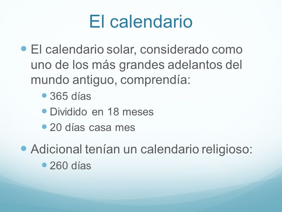 El calendario El calendario solar, considerado como uno de los más grandes adelantos del mundo antiguo, comprendía: