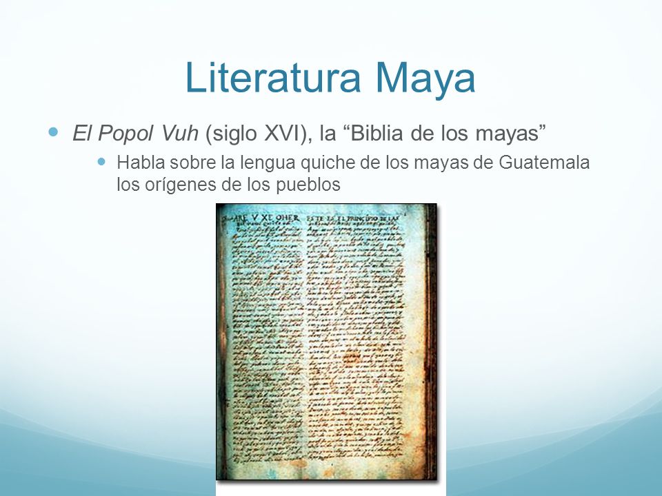 Literatura Maya El Popol Vuh (siglo XVI), la Biblia de los mayas