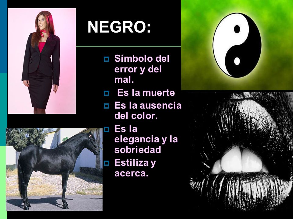 NEGRO: Símbolo del error y del mal. Es la muerte