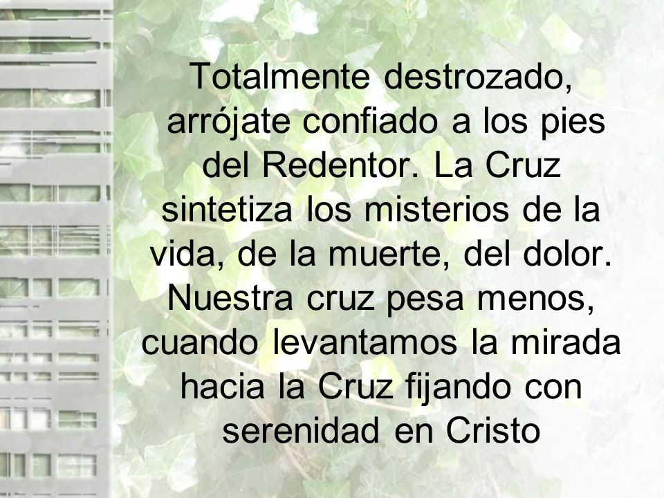 Totalmente destrozado, arrójate confiado a los pies del Redentor