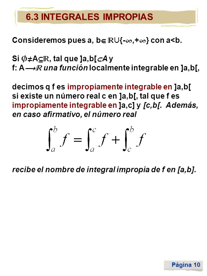 6.3 INTEGRALES IMPROPIAS Consideremos pues a, b {-,+} con a<b.