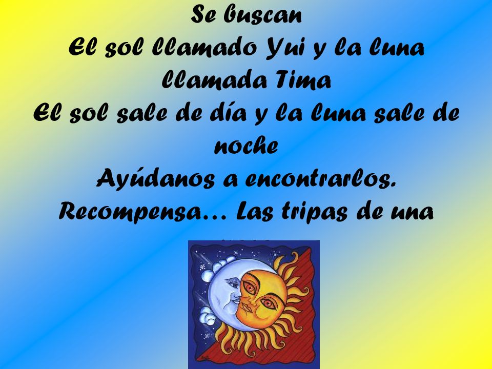 Se buscan El sol llamado Yui y la luna llamada Tima El sol sale de día y la luna sale de noche Ayúdanos a encontrarlos.
