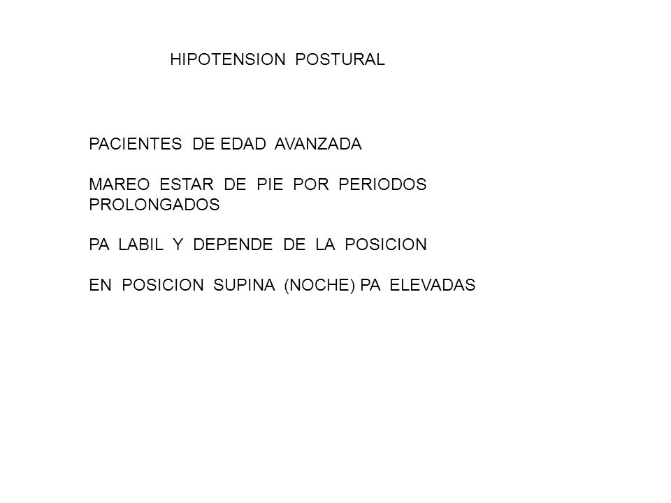 HIPOTENSION POSTURAL PACIENTES DE EDAD AVANZADA. MAREO ESTAR DE PIE POR PERIODOS PROLONGADOS.