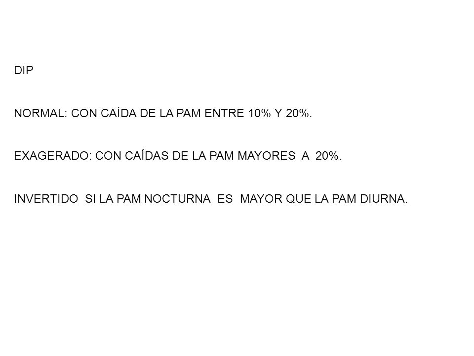DIP NORMAL: CON CAÍDA DE LA PAM ENTRE 10% Y 20%. EXAGERADO: CON CAÍDAS DE LA PAM MAYORES A 20%.