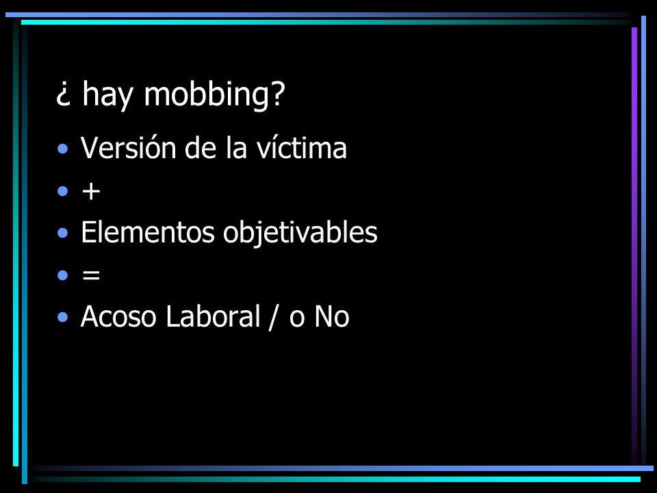 ¿ hay mobbing Versión de la víctima + Elementos objetivables =