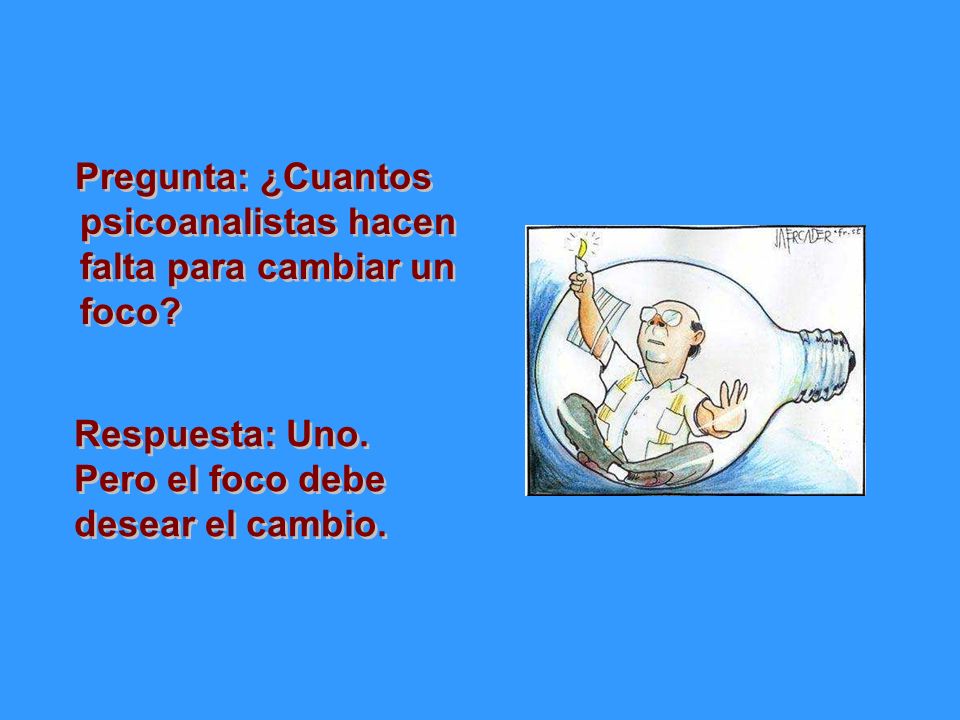 Pregunta: ¿Cuantos psicoanalistas hacen falta para cambiar un foco