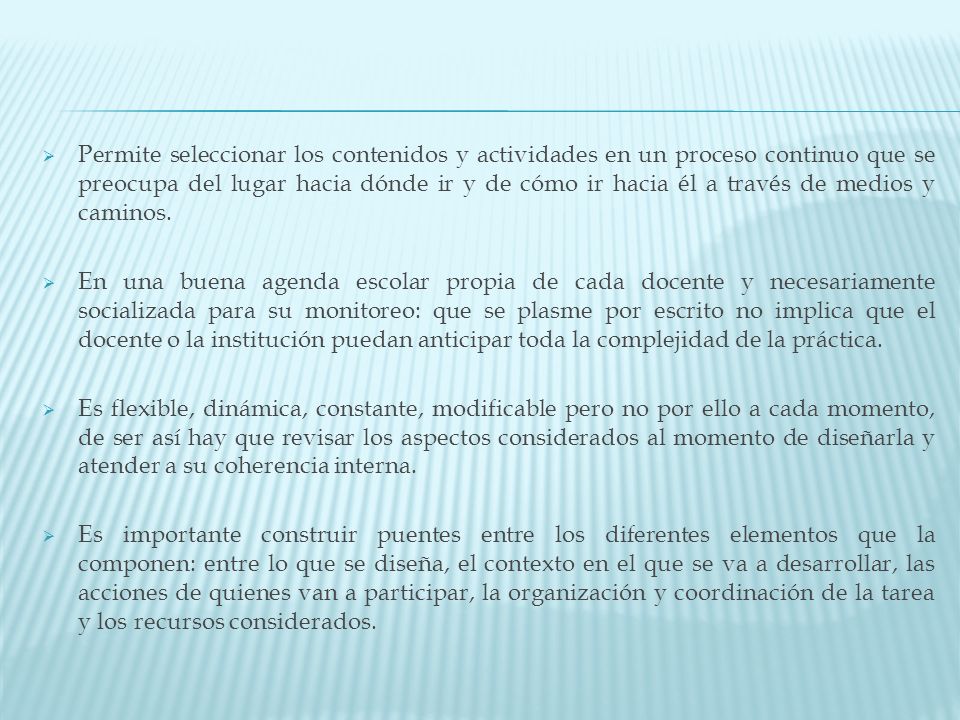 Permite seleccionar los contenidos y actividades en un proceso continuo que se preocupa del lugar hacia dónde ir y de cómo ir hacia él a través de medios y caminos.