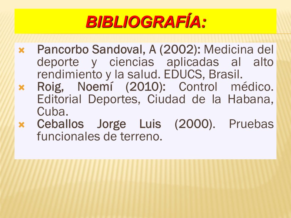 BIBLIOGRAFÍA: Pancorbo Sandoval, A (2002): Medicina del deporte y ciencias aplicadas al alto rendimiento y la salud. EDUCS, Brasil.
