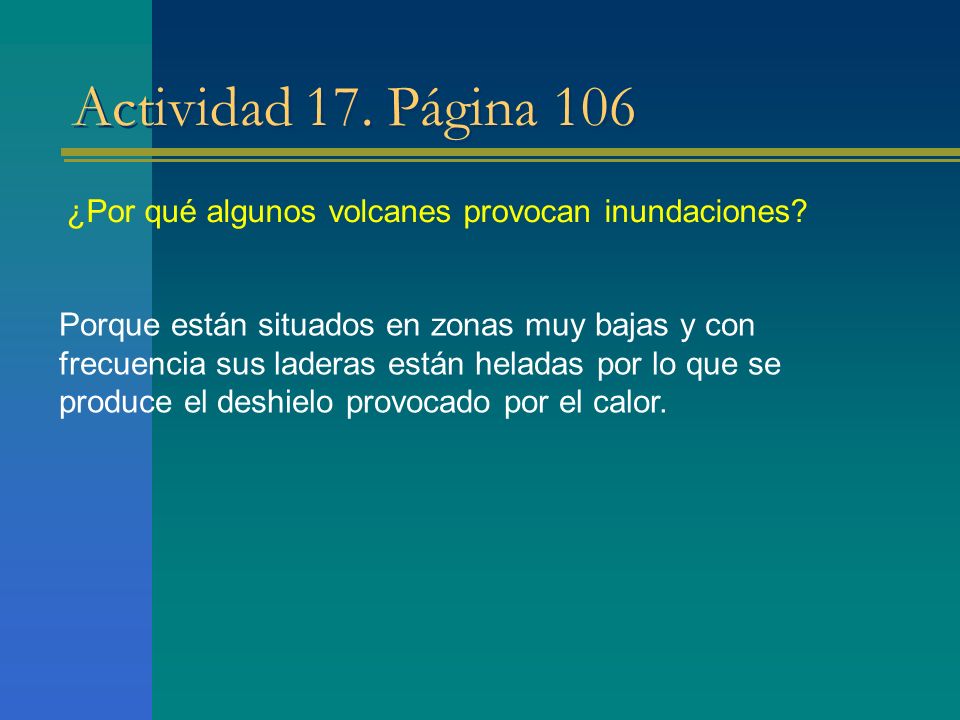Actividad 17. Página 106 ¿Por qué algunos volcanes provocan inundaciones