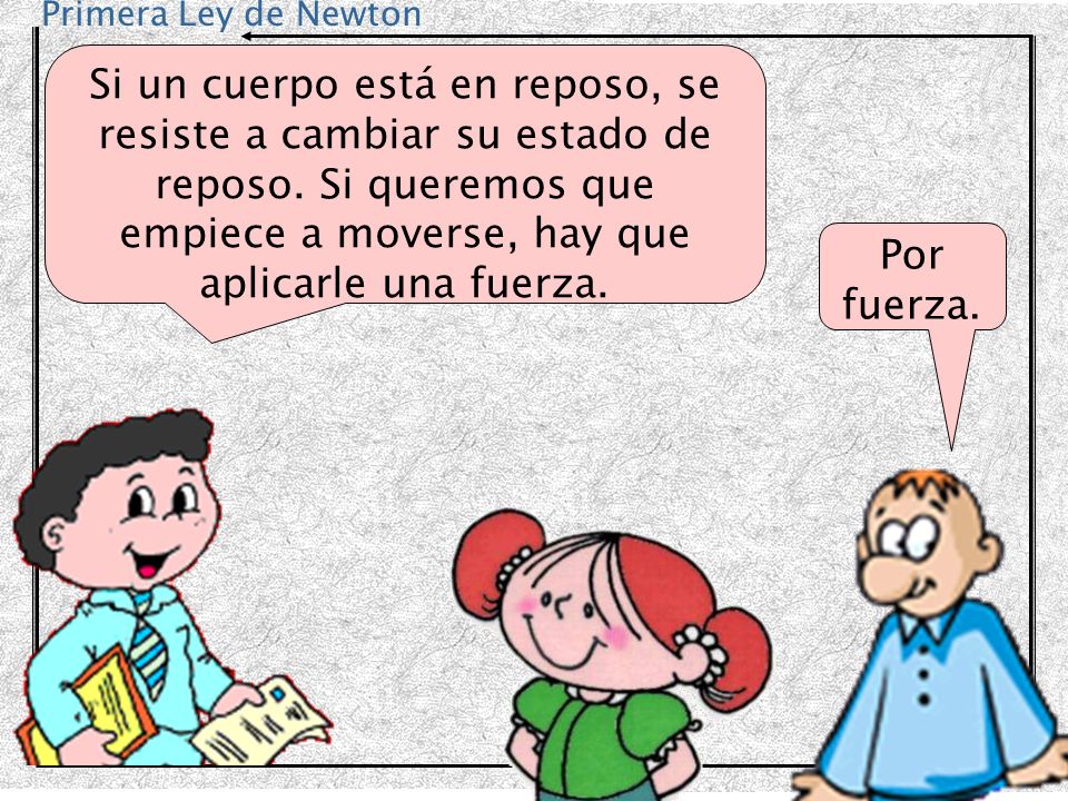 Si un cuerpo está en reposo, se resiste a cambiar su estado de reposo