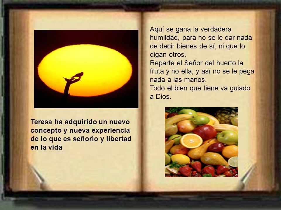 Aquí se gana la verdadera humildad, para no se le dar nada de decir bienes de sí, ni que lo digan otros.