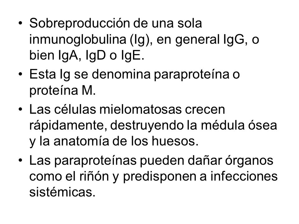 Sobreproducción de una sola inmunoglobulina (Ig), en general IgG, o bien IgA, IgD o IgE.