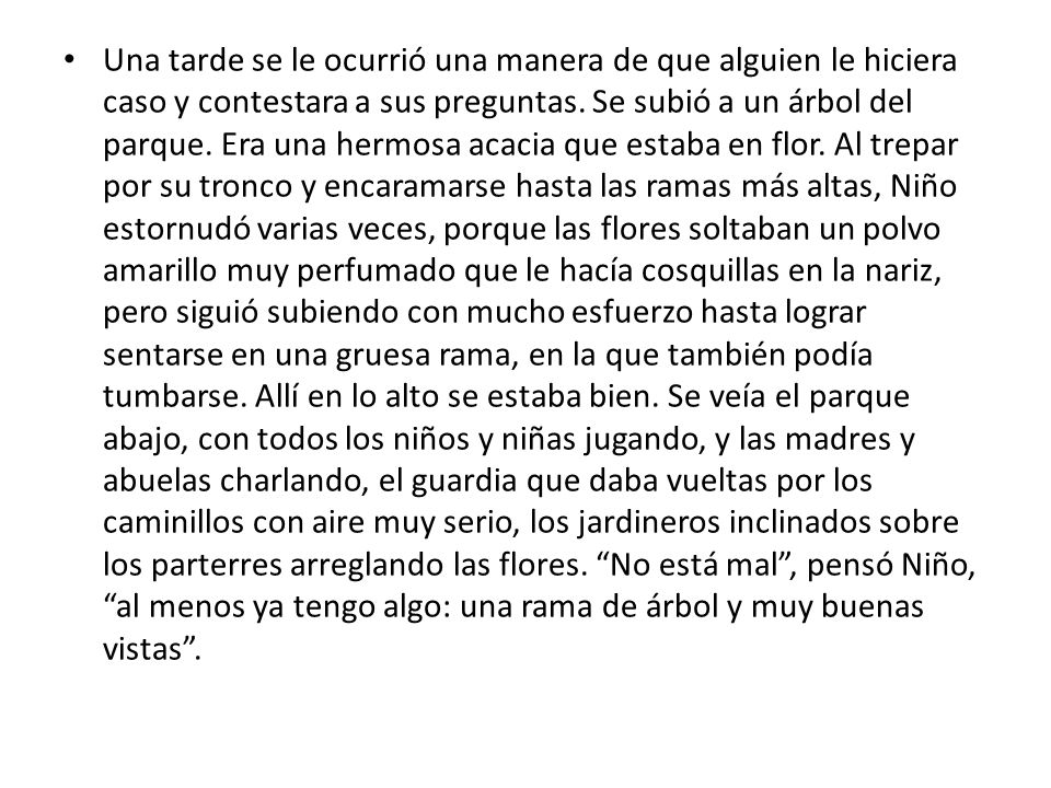 Una tarde se le ocurrió una manera de que alguien le hiciera caso y contestara a sus preguntas.
