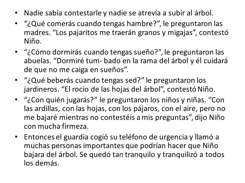 Nadie sabía contestarle y nadie se atrevía a subir al árbol.