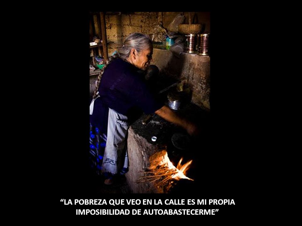 LA POBREZA QUE VEO EN LA CALLE ES MI PROPIA IMPOSIBILIDAD DE AUTOABASTECERME
