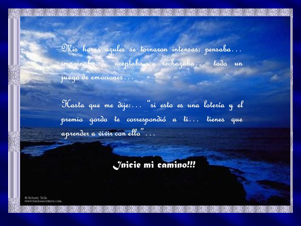 Mis horas azules se tornaron intensas; pensaba… imaginaba… aceptaba… rechazaba… todo un juego de emociones…