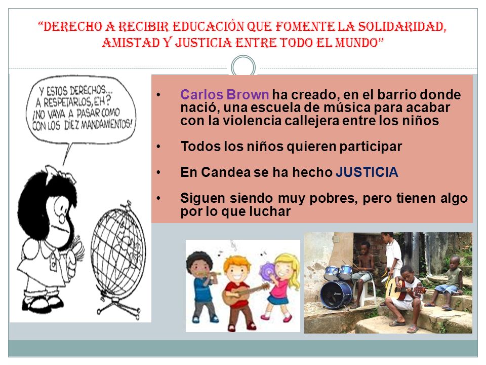 DERECHO A RECIBIR EDUCACIÓN QUE FOMENTE LA SOLIDARIDAD, AMISTAD Y JUSTICIA ENTRE TODO EL MUNDO