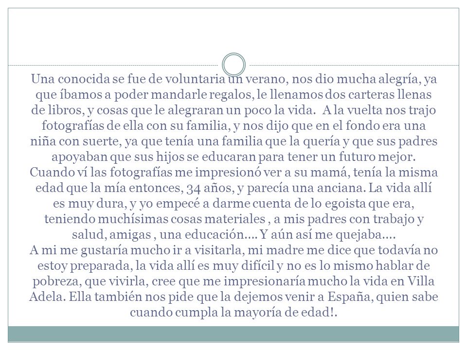 Una conocida se fue de voluntaria un verano, nos dio mucha alegría, ya que íbamos a poder mandarle regalos, le llenamos dos carteras llenas de libros, y cosas que le alegraran un poco la vida.