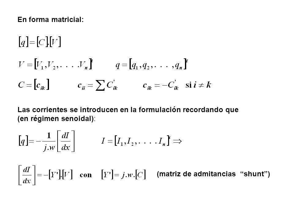 En forma matricial: Las corrientes se introducen en la formulación recordando que. (en régimen senoidal):