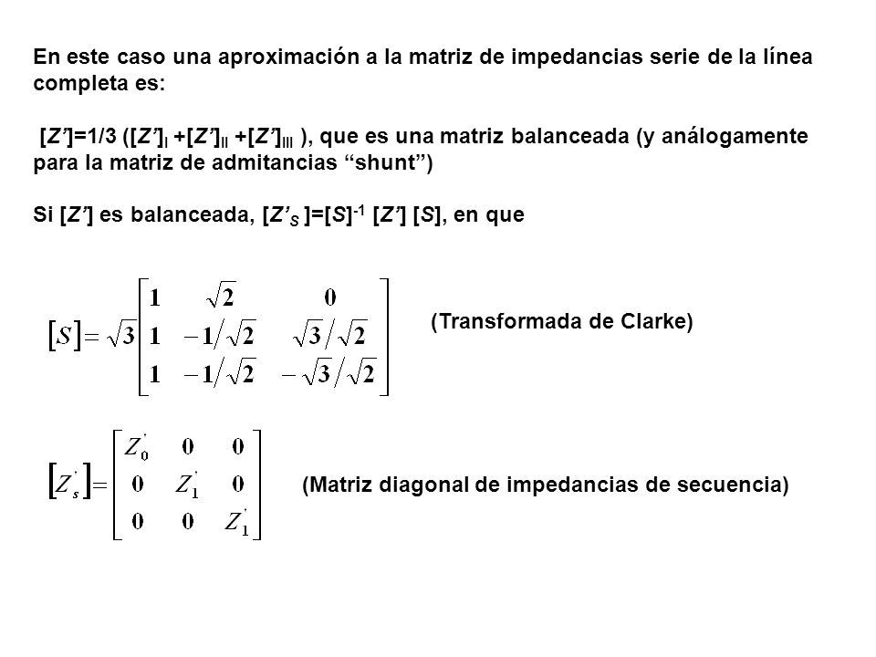 En este caso una aproximación a la matriz de impedancias serie de la línea