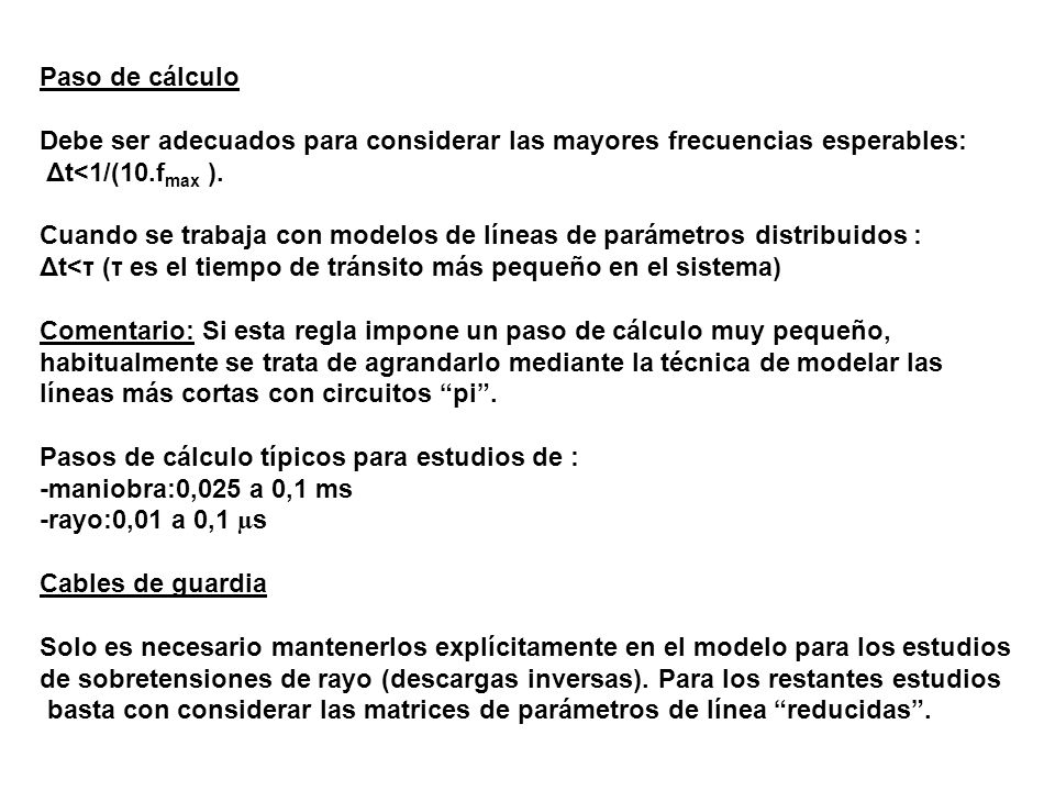 Paso de cálculo Debe ser adecuados para considerar las mayores frecuencias esperables: Δt<1/(10.fmax ).