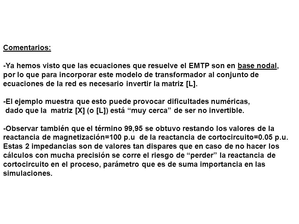 Comentarios: -Ya hemos visto que las ecuaciones que resuelve el EMTP son en base nodal,