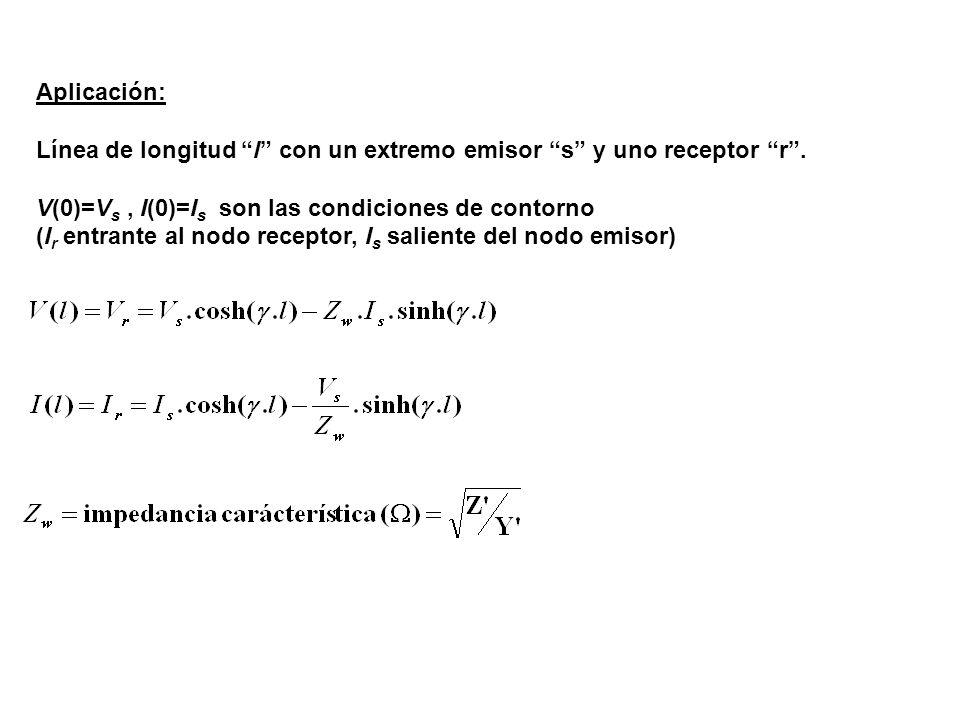 Aplicación: Línea de longitud l con un extremo emisor s y uno receptor r . V(0)=Vs , I(0)=Is son las condiciones de contorno.