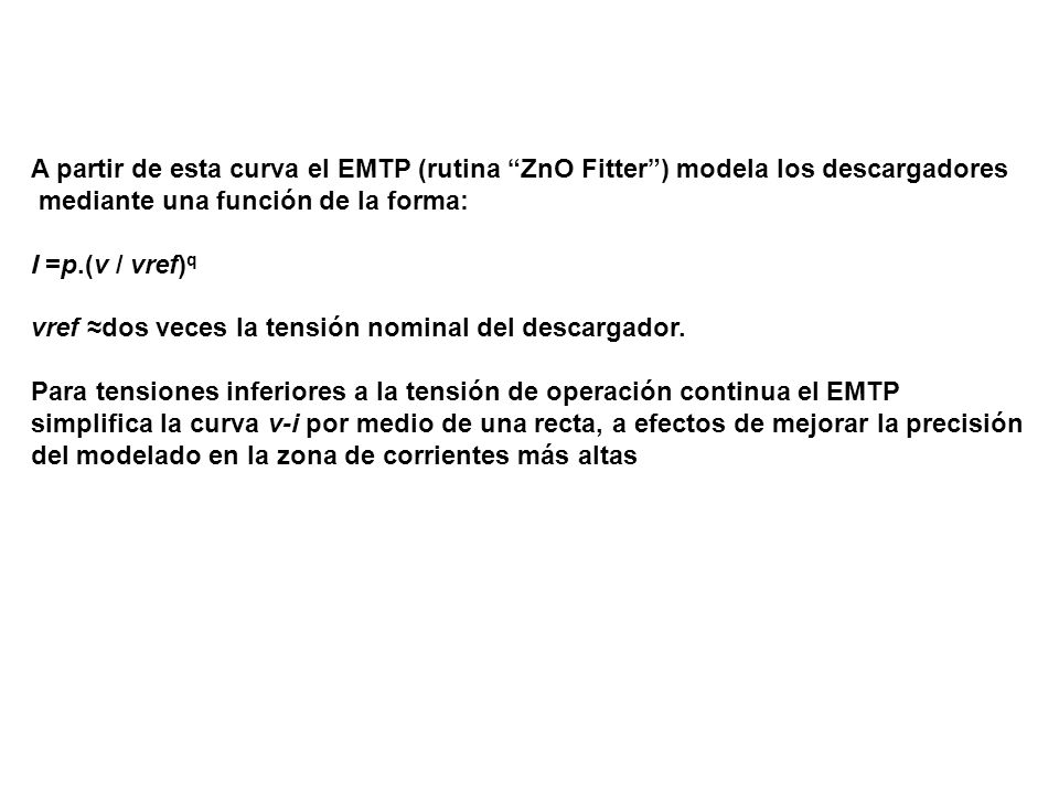 A partir de esta curva el EMTP (rutina ZnO Fitter ) modela los descargadores