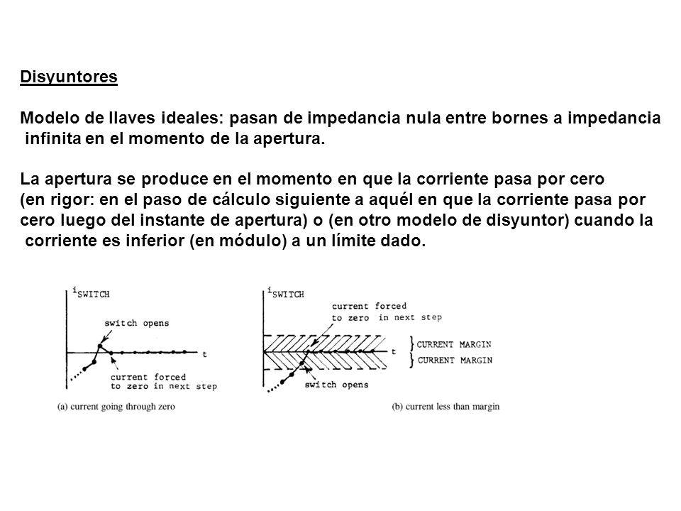Disyuntores Modelo de llaves ideales: pasan de impedancia nula entre bornes a impedancia. infinita en el momento de la apertura.