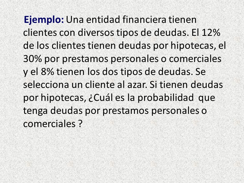Ejemplo: Una entidad financiera tienen clientes con diversos tipos de deudas.