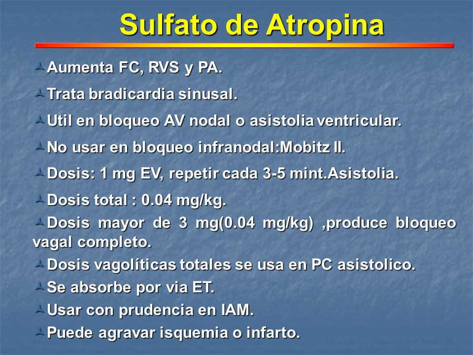 Sulfato de Atropina Aumenta FC, RVS y PA. Trata bradicardia sinusal.