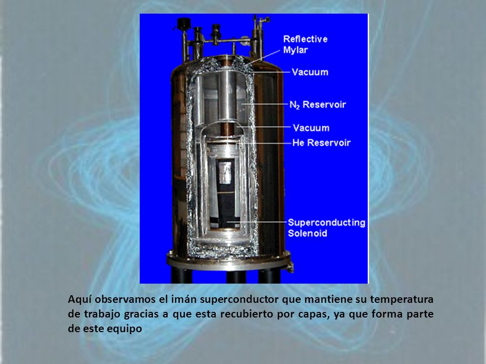 Aquí observamos el imán superconductor que mantiene su temperatura de trabajo gracias a que esta recubierto por capas, ya que forma parte de este equipo