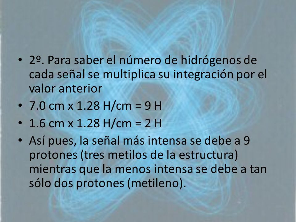 2º. Para saber el número de hidrógenos de cada señal se multiplica su integración por el valor anterior