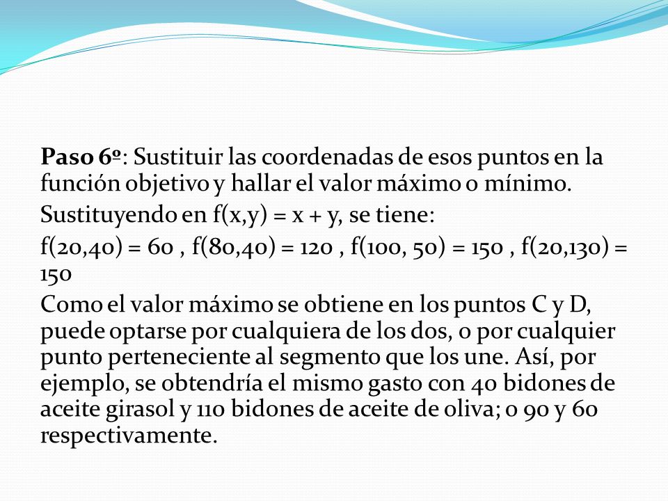 Paso 6º: Sustituir las coordenadas de esos puntos en la función objetivo y hallar el valor máximo o mínimo.