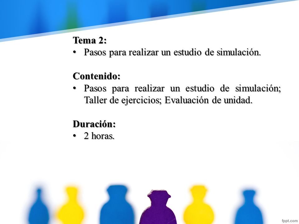 Tema 2: Pasos para realizar un estudio de simulación. Contenido: