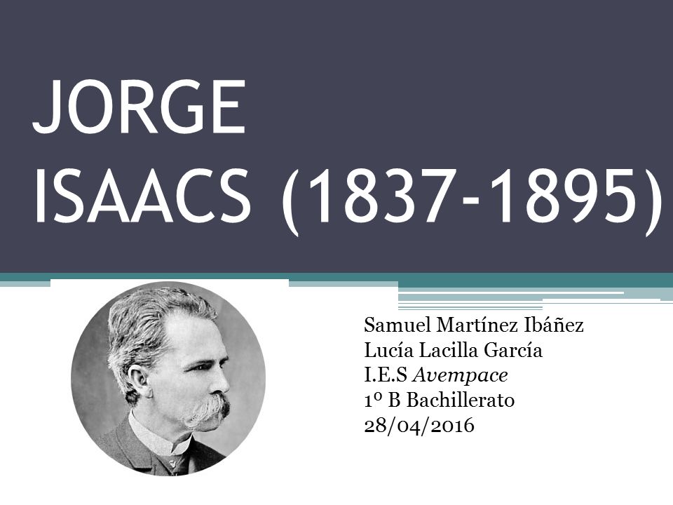 JORGE ISAACS ( ) Samuel Martínez Ibáñez Lucía Lacilla García