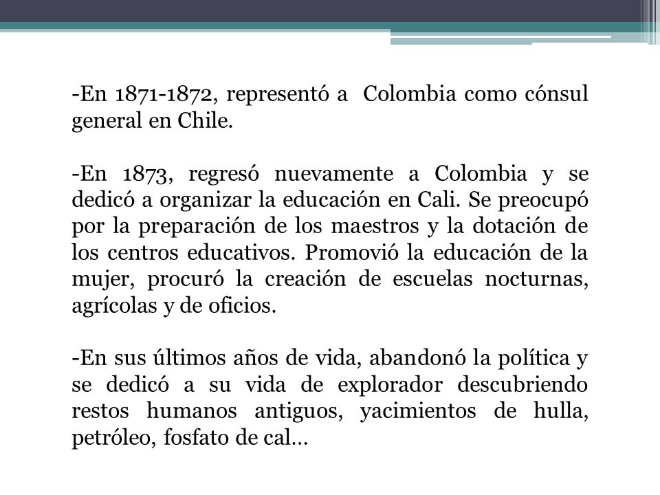 -En , representó a Colombia como cónsul general en Chile.