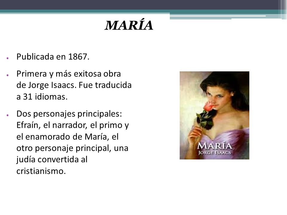 MARÍA Publicada en Primera y más exitosa obra de Jorge Isaacs. Fue traducida a 31 idiomas.