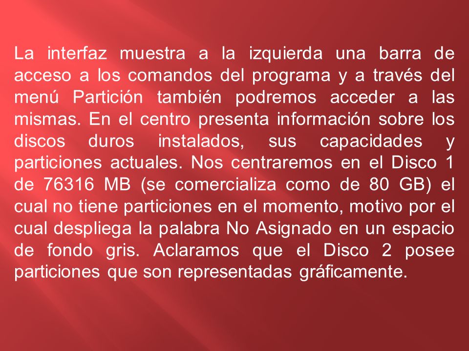 La interfaz muestra a la izquierda una barra de acceso a los comandos del programa y a través del menú Partición también podremos acceder a las mismas.