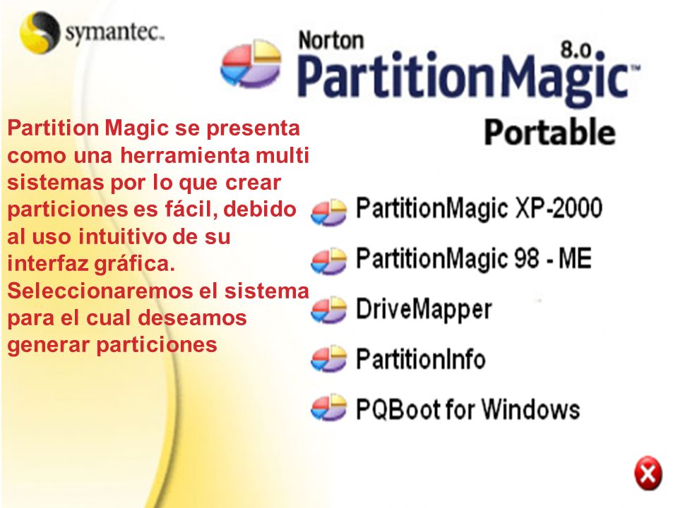 Partition Magic se presenta como una herramienta multi sistemas por lo que crear particiones es fácil, debido al uso intuitivo de su interfaz gráfica.