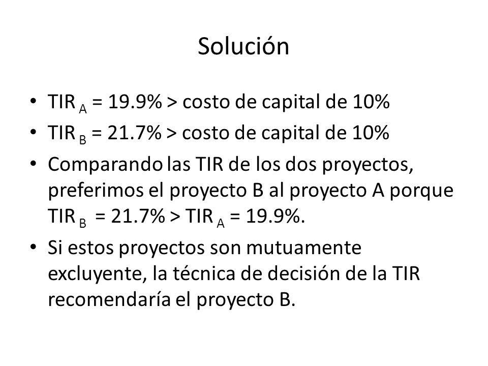 Solución TIR A = 19.9% > costo de capital de 10%